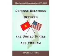 Defense Relations Between the United States and Vietnam: The Process of Normalization, 1977-2003