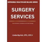 Defensible Healthcare Billing: Surgery Services: Documentation, Compliance, and Audit Strategy for Surgery Services