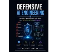 Defensive AI Engineering: Secure LLM Agents and RAG Apps using Python, LangChain, and LangGraph