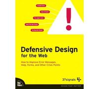 Defensive Design for the Web: How to improve error messages, help, forms, and other crisis points