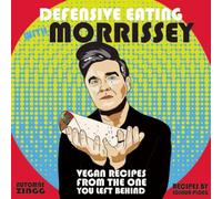Defensive Eating with Morrissey: Vegan Recipes from the One You Left Behind (Vegan Cookbooks) (Vegan Cooking)