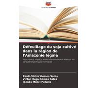 Défeuillage du soja cultivé dans la région de l'Amazonie légale: Importance, impacts environnementaux et effet sur les caractéristiques agronomiques