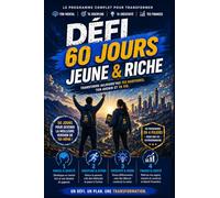DÉFI 60 JOURS JEUNE & RICHE: Transforme aujourd'hui tes Habitudes ton Avenir et ta Vie : Un programme complet pour transformer ton Mental, ta Discipline, ta Créativité, tes Finances / Super Cadeau