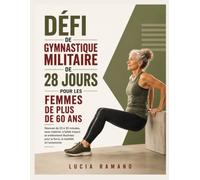 Défi de gymnastique militaire de 28 jours pour les femmes de plus de 60 ans: Séances de 20 à 30 minutes, sans matériel, à faible impact et entièrement ... pour la force, la mobilité et l'autonomie