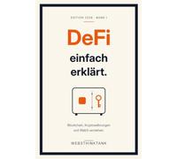 DeFi einfach erklärt: Blockchain, Kryptowährungen und Web3 verstehen - Der verständliche Einstieg für alle, die das neue Finanzsystem nicht verpassen wollen