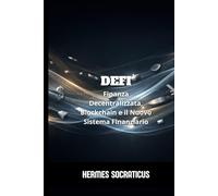 DeFi: Finanza Decentralizzata, Blockchain e il Nuovo Sistema Finanziario (Blockchain, Criptoeconomia e il Futuro delle Strutture Digitali)