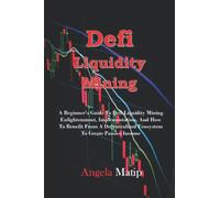 Defi Liquidity Mining: A Beginner's Guide To Defi Liquidity Mining Enlightenment, Implementation, And How To Benefit From A Decentralized Ecosystem To Create Passive Income