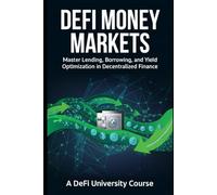 DeFi Money Markets: Master Lending, Borrowing, and Yield Optimization in Decentralized Finance