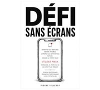 Défi Sans Écrans: 30 jours pour reprendre la main sur son temps d'écran - Carnet à remplir : notifications, smartphone, digital detox