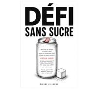 Défi Sans Sucre: 30 jours pour reprendre la main sur son alimentation sucrée - Carnet à remplir : sucre caché, envies, rééquilibrage