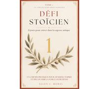 Défi Stoïcien - Tome 1: 21 jours pour entrer dans la sagesse antique - Un parcours quotidien d’introduction au stoïcisme (Collection Défi Stoïcien)