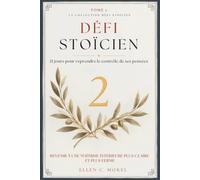Défi Stoïcien - Tome 2: 21 jours pour reprendre le contrôle de ses pensées - Apaiser le mental et retrouver la clarté (Collection Défi Stoïcien)
