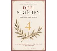 Défi Stoïcien - Tome 4: 21 jours pour apaiser la colère - Reprendre la main sur la réactivité émotionnelle (Collection Défi Stoïcien)