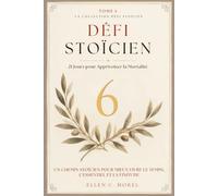 Défi Stoïcien - Tome 6: 21 jours pour apprivoiser la mortalité - Regarder la finitude en face pour mieux vivre le présent (Collection Défi Stoïcien)