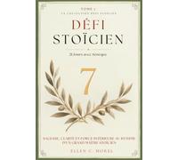 Défi Stoïcien - Tome 7: 21 jours avec Sénèque - Sagesse, clarté et force à travers les Lettres à Lucilius (Collection Défi Stoïcien)