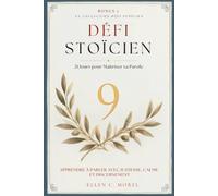 Défi Stoïcien - Tome 9: 21 jours pour maîtriser sa parole - Apprendre à se taire, à différer, à dire avec mesure (Collection Défi Stoïcien)
