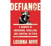 Defiance : A Memoir of Awakening, Rebellion, and Survival in Syria