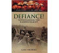 Defiance!: Withstanding the Kaiserschlacht (Eyewitness from the Great War)