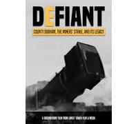 DEFIANT - County Durham, the Miners' Strike and its Legacy