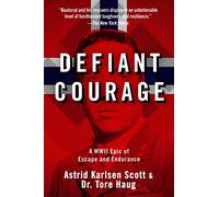 Defiant Courage: A WWII Epic of Escape and Endurance