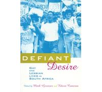 Defiant Desire: Gay and Lesbian Lives in South Africa