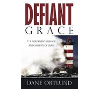 Defiant Grace: The Surprising Message and Mission of Jesus