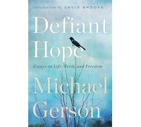 Defiant Hope: Essays on Life, Faith, and Freedom