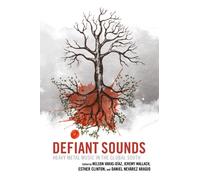 Defiant Sounds : Heavy Metal Music in the Global South