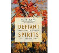 Defiant Spirits: The Modernist Revolution of the Group of Seven