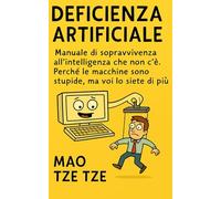 Deficienza Artificiale: Manuale di sopravvivenza all’intelligenza che non c’è. Perché le macchine sono stupide, ma voi lo siete di più: 24 (Cose da Fare)