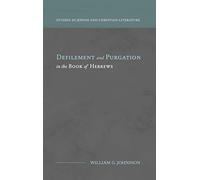 Defilement and Purgation in the Book of Hebrews (Studies in Jewish and Christian Literature)