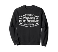 Define “Too Many” Australian Cattle Dogs | Funny Quote Sweatshirt