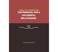 Define Your Relationship The Principal For a Successful Relationship: Creating a Healthy Relationship (Define Your Relationships)