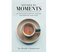 Defined by Moments: An Invitation to Revisit, Rethink, and Redefine Your Story