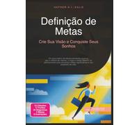 Definição de Metas: Crie Sua Visão e Conquiste Seus Sonhos (Desenvolvimento pessoal)