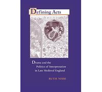 Defining Acts: Drama and the Politics of Interpretaion in Late Medieval England