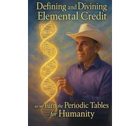 Defining and Divining Elementary Credit: as we Turn the Periodic Tables for Humanity