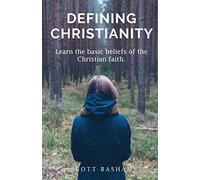 Defining Christianity: Learn the basic beliefs of the Christian faith