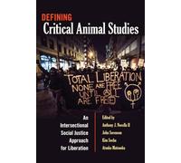 Defining Critical Animal Studies – An Intersectional Social Justice Approach for Liberation