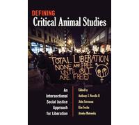 Defining Critical Animal Studies: An Intersectional Social Justice Approach for Liberation: 448 (Counterpoints: Studies in Criticality)