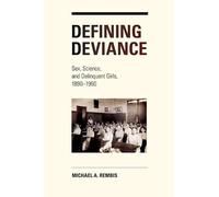 Defining Deviance: Sex, Science, and Delinquent Girls, 1890-1960