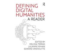 Defining Digital Humanities: A Reader (Digital Research in the Arts and Humanities)