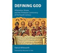 Defining God: Athanasius, Nicaea and the Trinitarian Controversy of the Fourth Century