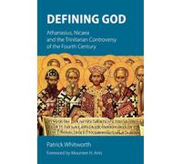 Defining God: Athanasius, Nicaea and the Trinitarian Controversy of the Fourth Century