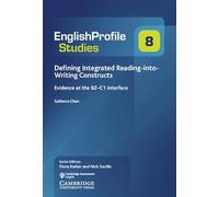 Defining Integrated Reading-into-Writing Constructs: Evidence at the B2-C1 Interface: 8 (English Profile Studies, Series Number 8)