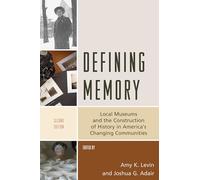 Defining Memory: Local Museums and the Construction of History in America's Changing Communities (American Association for State & Local History)
