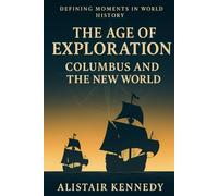 Defining Moments in World History: The Age of Exploration: Columbus and the New World: Exploration, Columbus, the New World, Colonization, Indigenous Peoples, and the Columbian Exchange