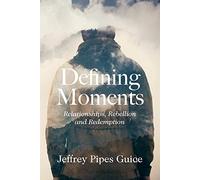 Defining Moments: Relationships, Rebellion and Redemption