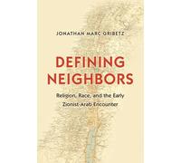 Defining Neighbors: Religion, Race, and the Early Zionist-Arab Encounter (Jews, Christians, and Muslims from the Ancient to the Modern World): 58