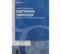 Defining Orphism: The Beliefs, the ›teletae‹ and the Writings: 94 (Trends in Classics - Supplementary Volumes, 94)